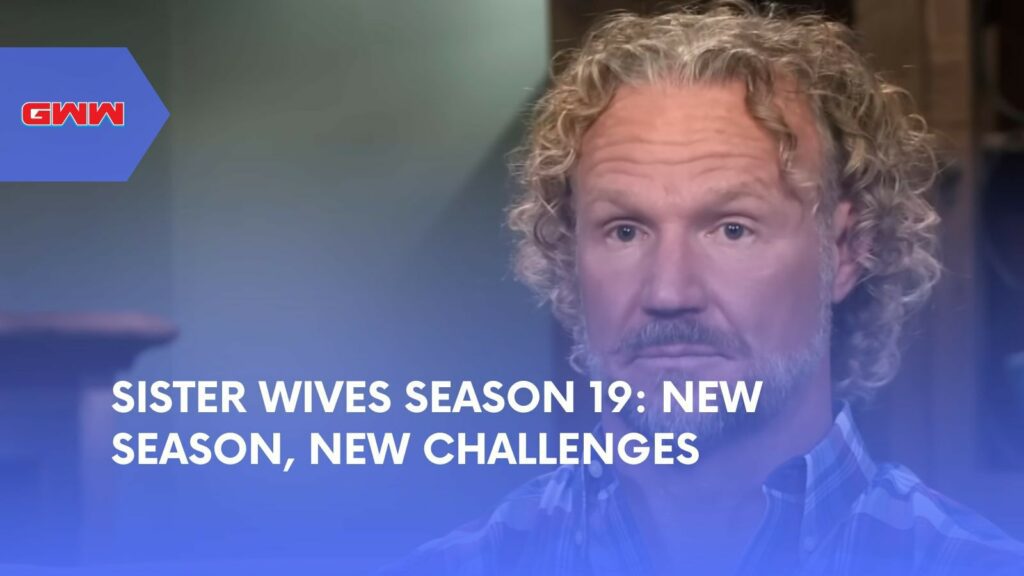 Sister Wives Season 19: New Season, New Challenges