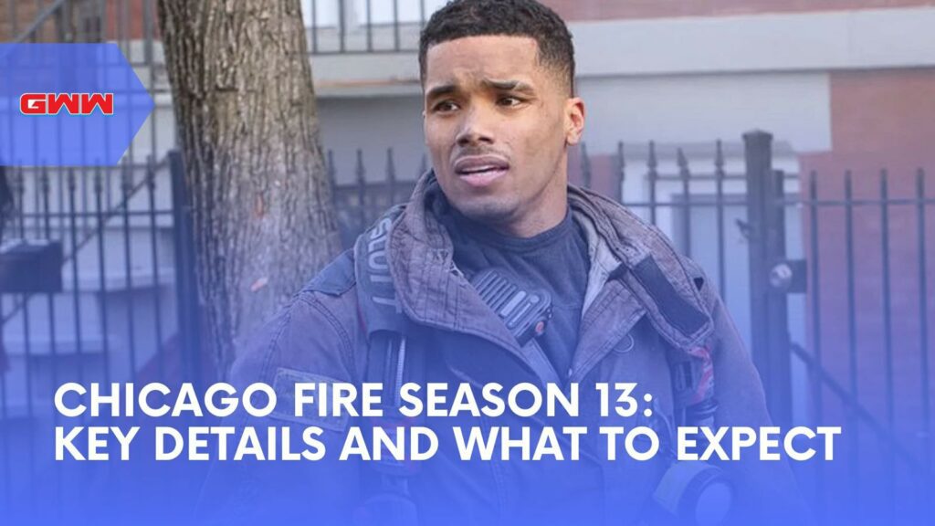 Chicago Fire Season 13: Key Details and What to Expect