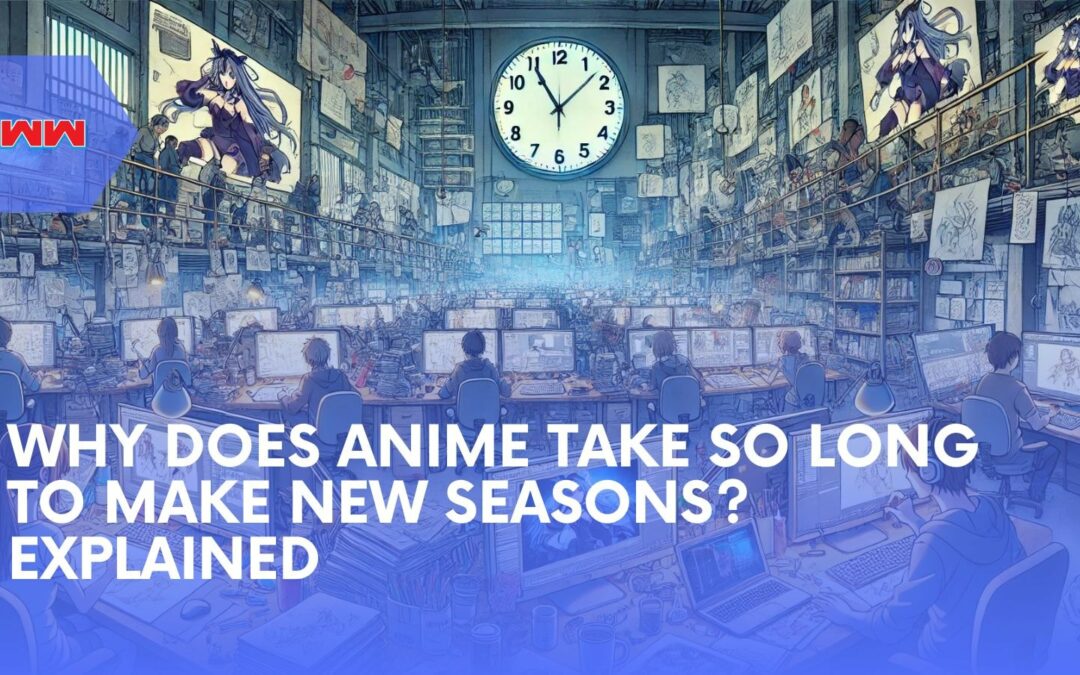 Why Does Anime Take So Long to Make New Seasons?