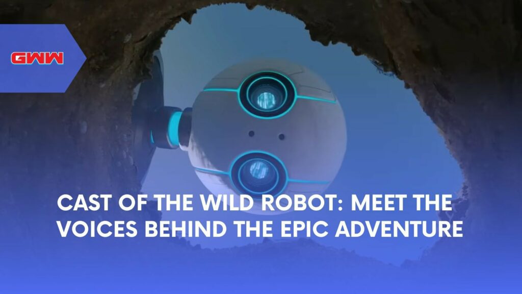 Cast of The Wild Robot: Meet the Voices Behind the Adventure