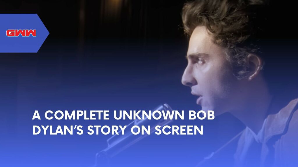 A Complete Unknown Bob Dylan’s Story on Screen