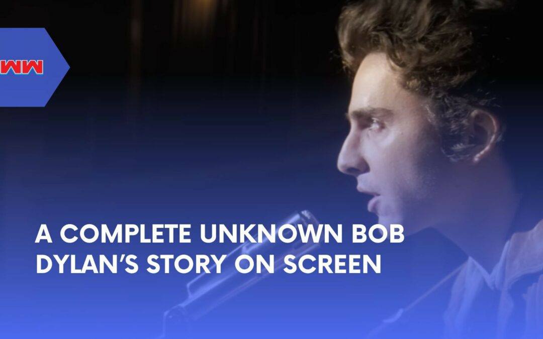 The Story Behind A Complete Unknown Bob Dylan’s Biopic