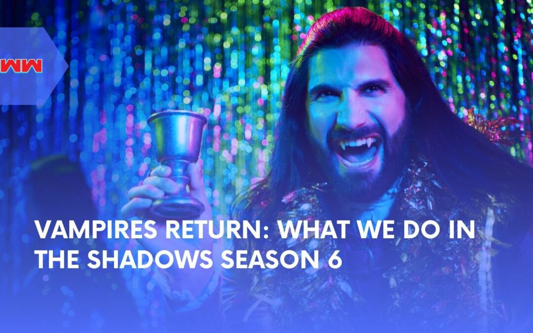 What We Do in the Shadows Season 6: Unveiling the Final Adventure