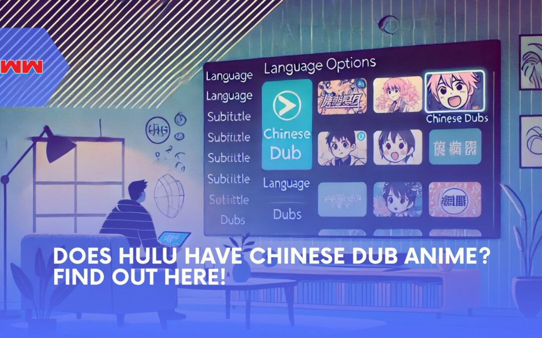 Does Hulu Have Chinese Dub Anime? Here’s What to Know