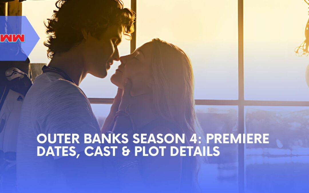 Outer Banks Season 4: Premiere Date, Cast, and Plot Revealed