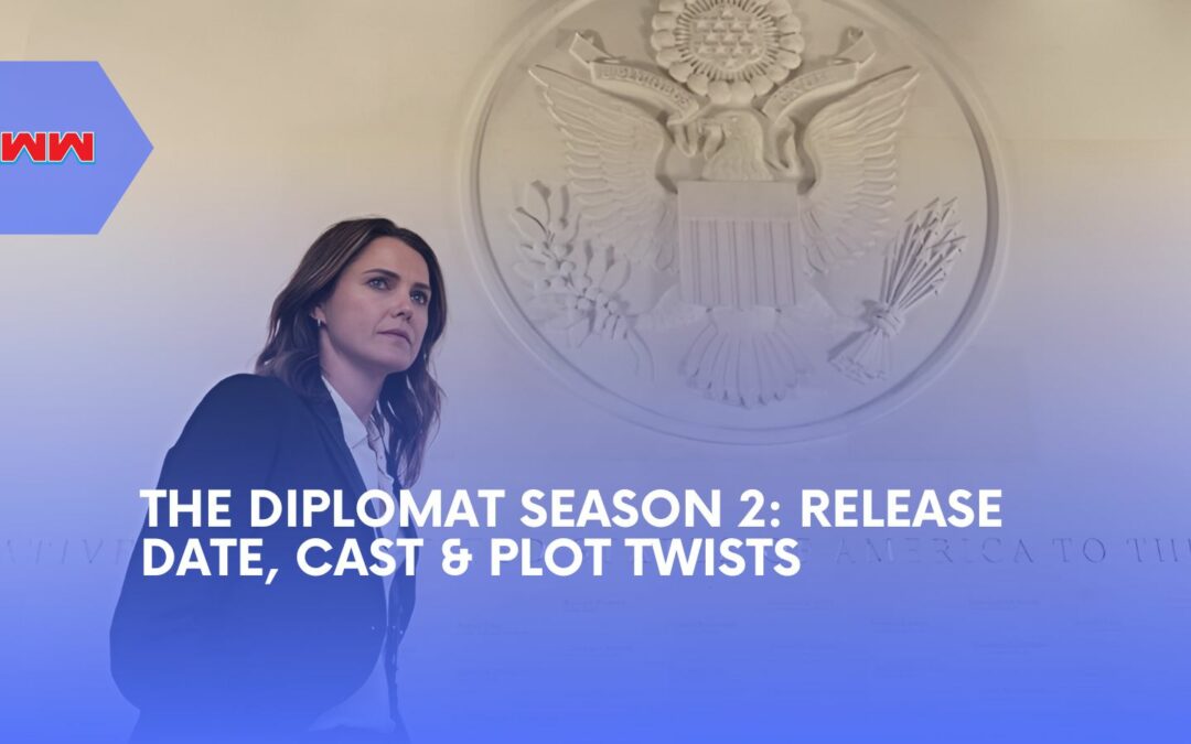 The Diplomat Season 2: Release Date, Cast, Plot, and Everything You Need to Know