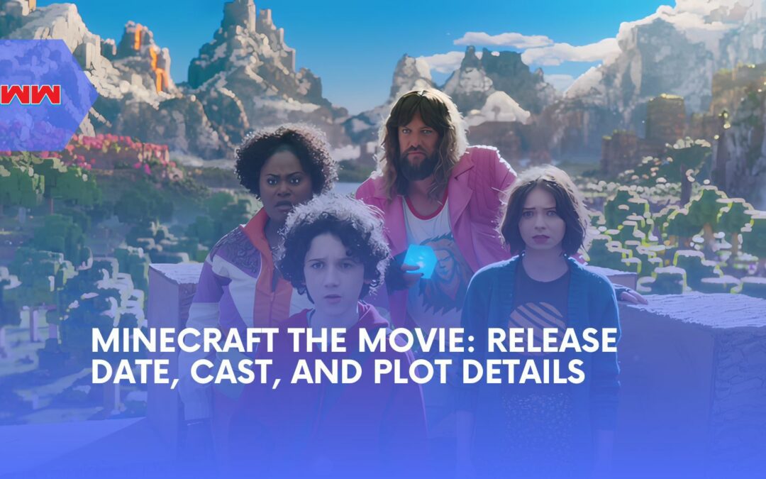 Minecraft The Movie: Cast, Release Date, and What to Expect