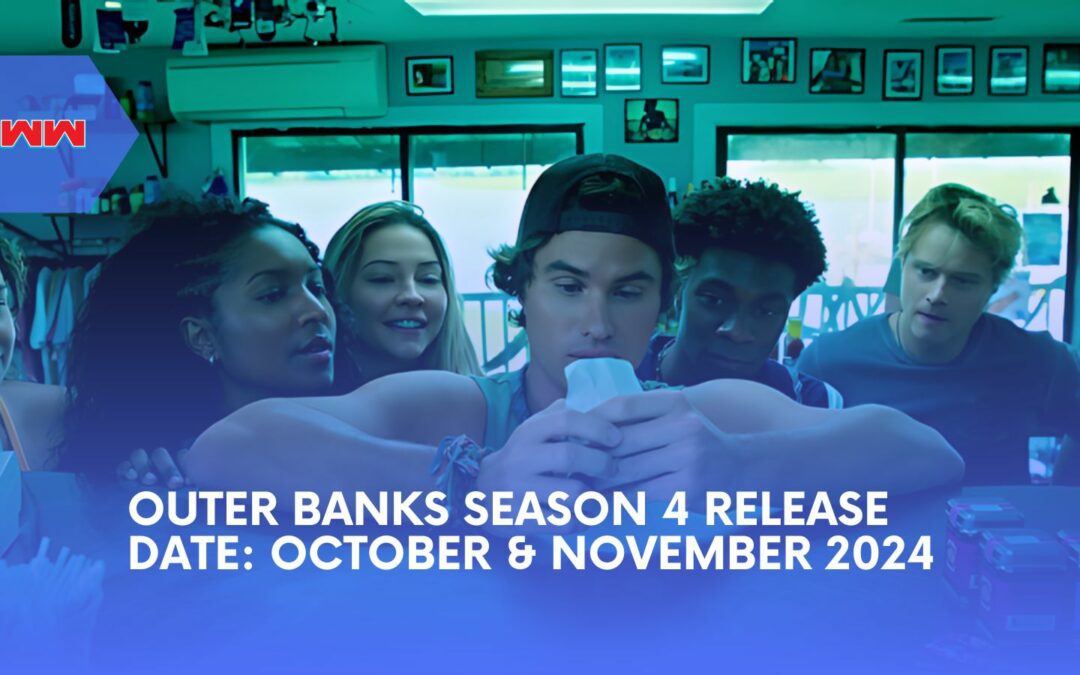 Outer Banks Season 4 Release Date: Everything You Need to Know