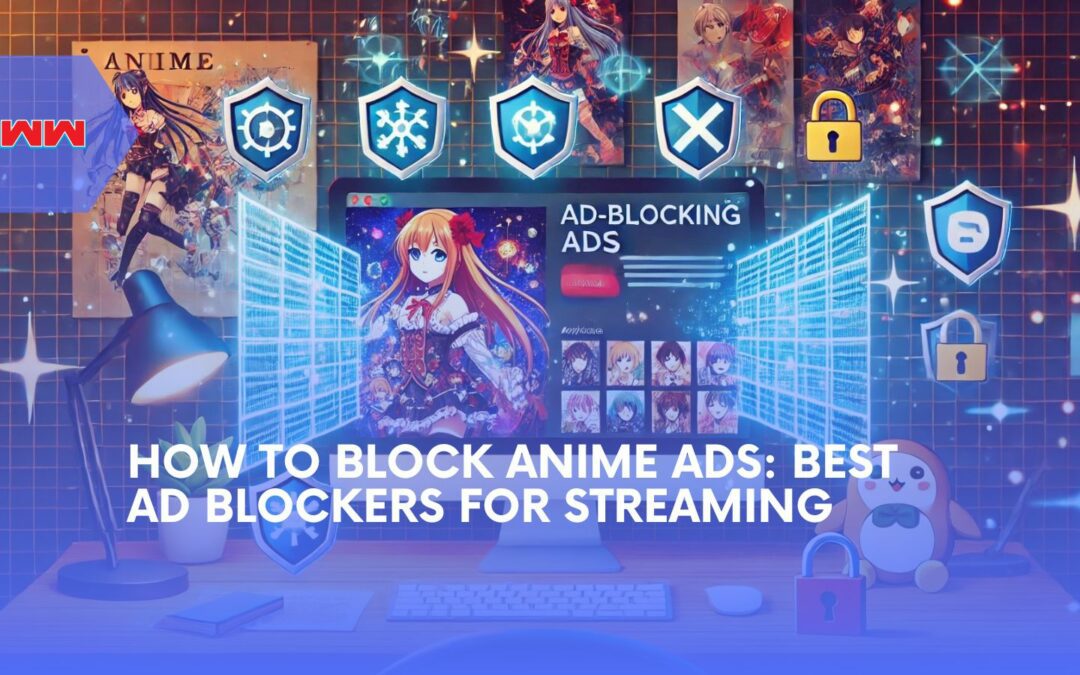 How to Block Anime Ads for Seamless, Ad-Free Anime Viewing