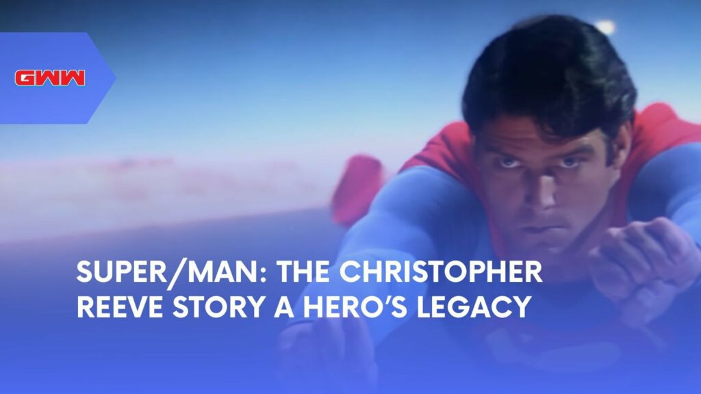 Super/Man: The Christopher Reeve Story A Hero’s Legacy