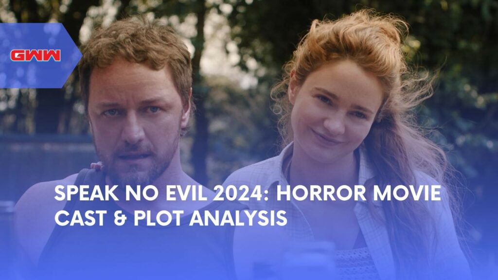 Speak No Evil 2024: Horror Movie Cast & Plot Analysis