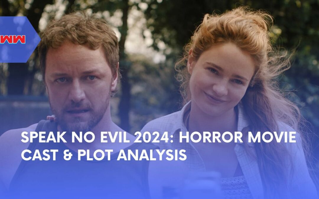 Speak No Evil 2024: Everything You Need to Know About This Chilling Horror Film