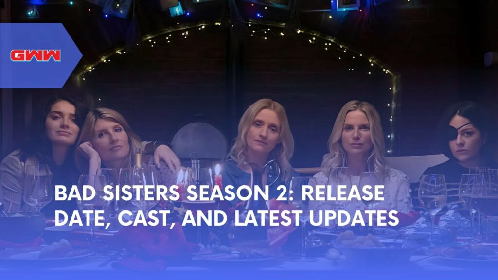 Bad Sisters Season 2: Release Date, Cast, and Latest Updates