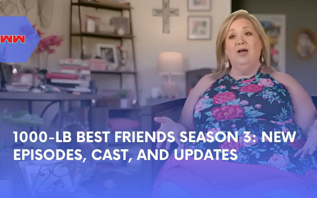 1000-Lb Best Friends Season 3: Premiere Date, Cast, and What to Expect