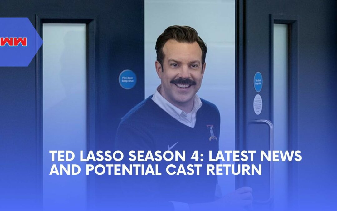 Ted Lasso Season 4: What to Expect and Latest Updates