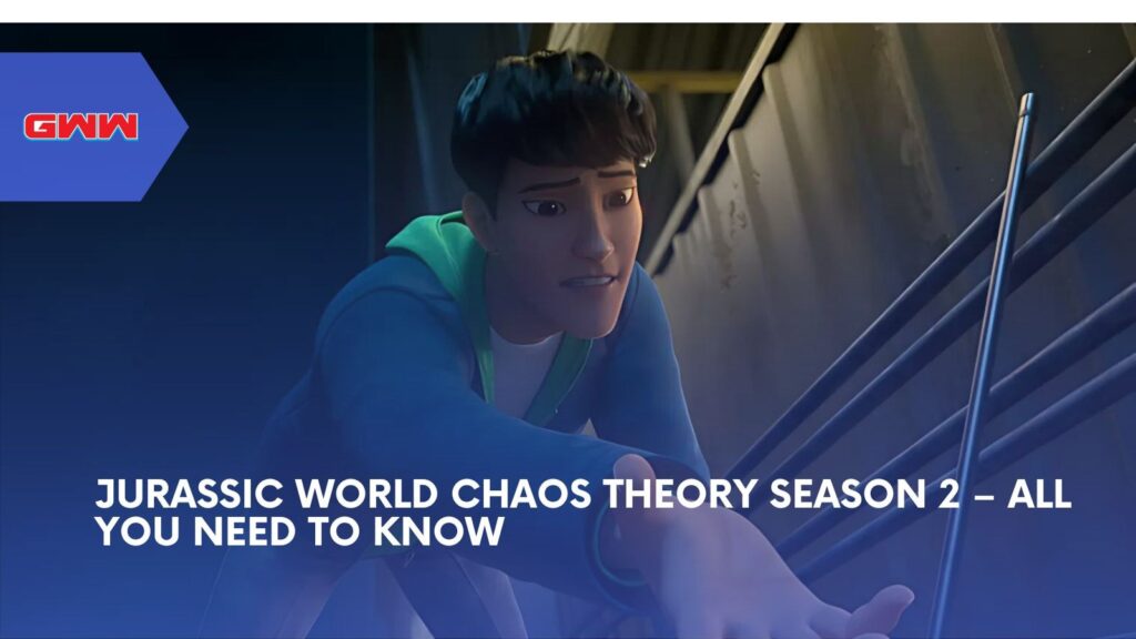 Jurassic World Chaos Theory Season 2 – All You Need to Know