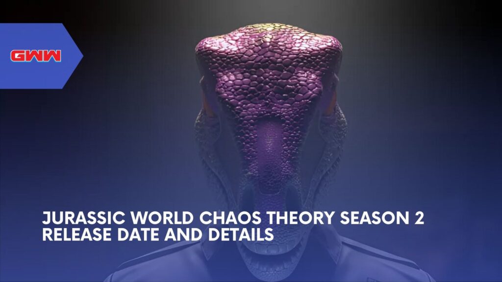 Jurassic World Chaos Theory Season 2 Release Date and Details