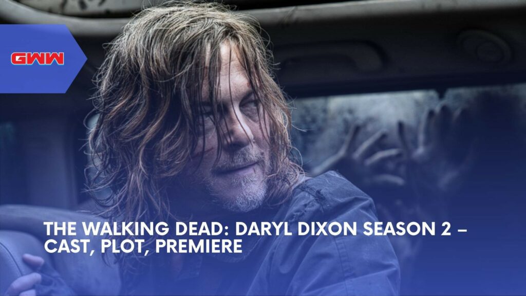 The Walking Dead: Daryl Dixon Season 2 – Cast, Plot, Premiere