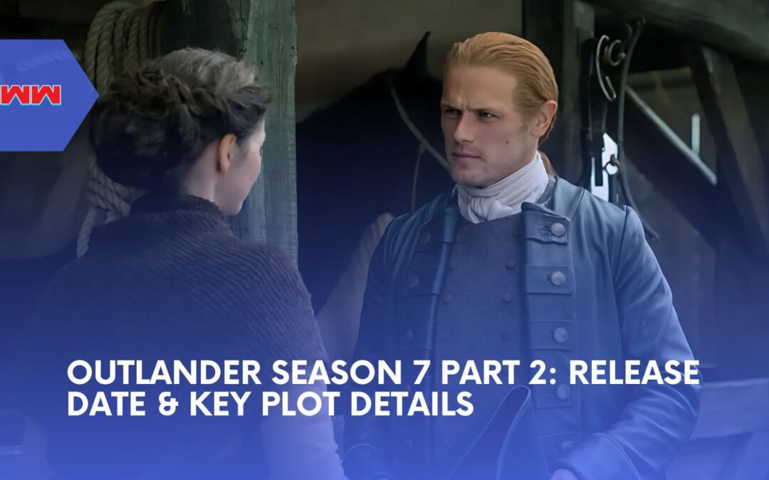 Outlander Season 7 Part 2: Everything You Need to Know