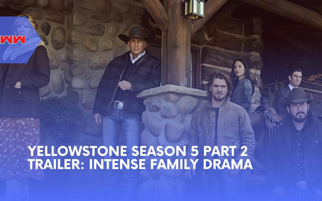 Yellowstone Season 5 Part 2 Trailer: Drama and Chaos Unfold