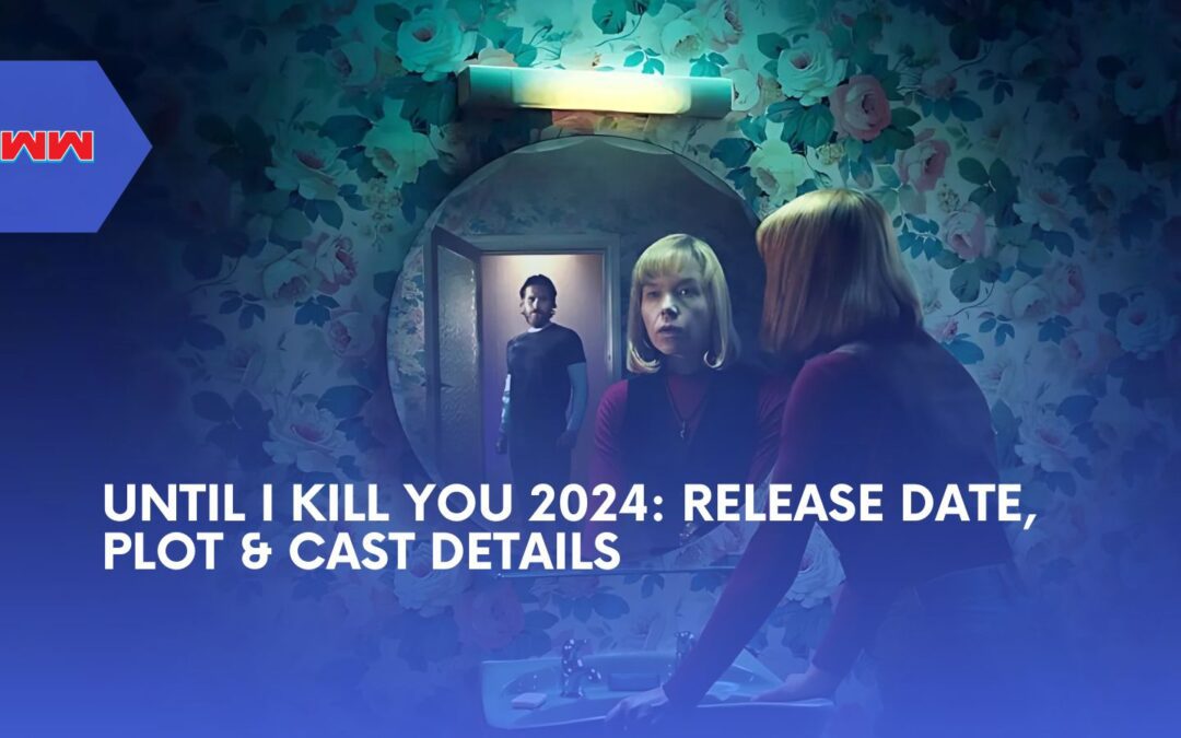 Until I Kill You 2024: Release Date, Plot & Cast Revealed