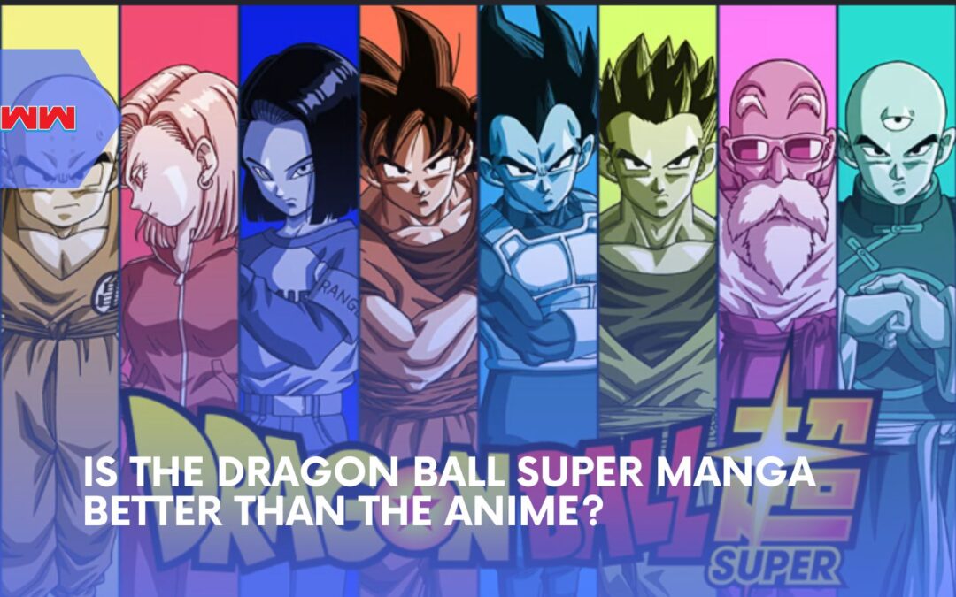 Is the Dragon Ball Super Manga Better than the Anime?