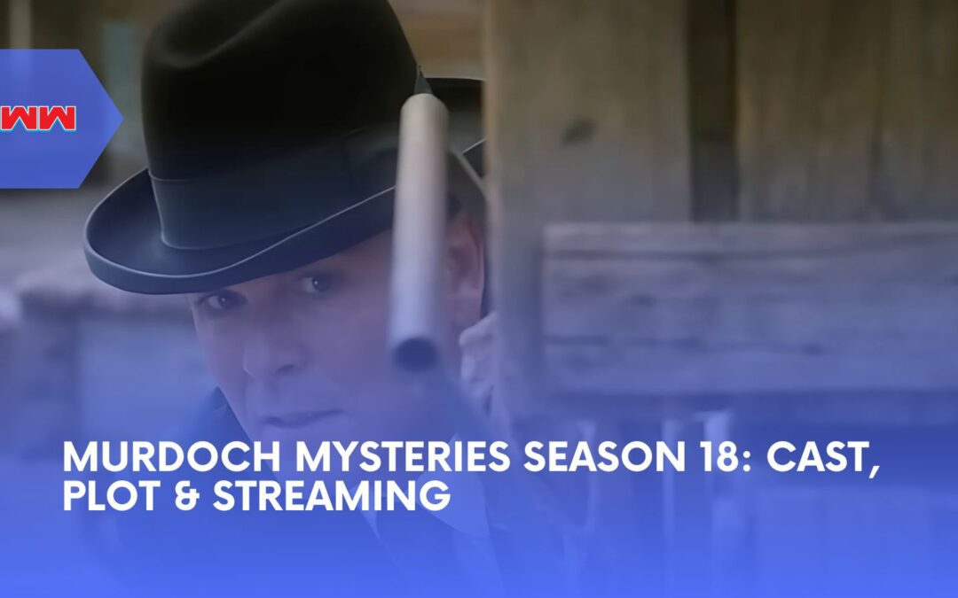 Murdoch Mysteries Season 18: Everything You Need to Know