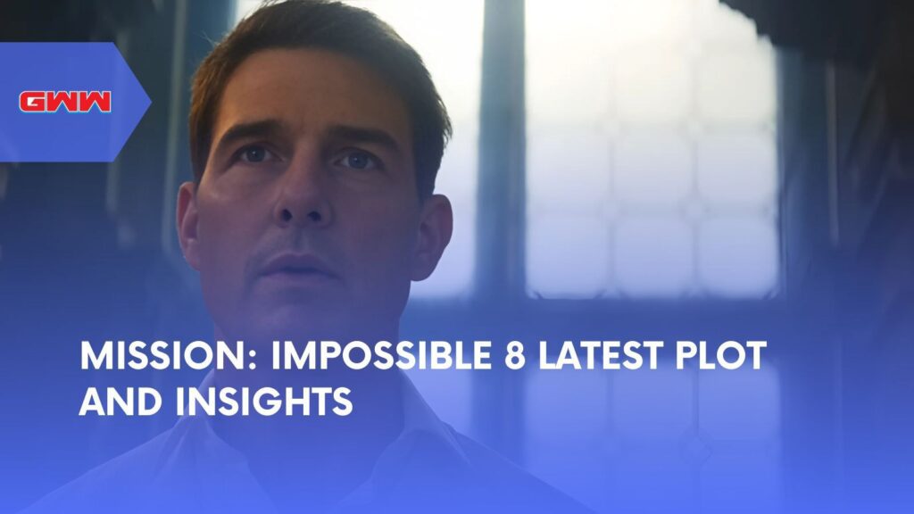 Mission: Impossible 8 Latest Plot and Insights