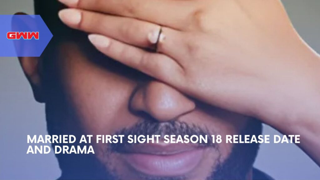 Married at First Sight Season 18 Release Date and Drama