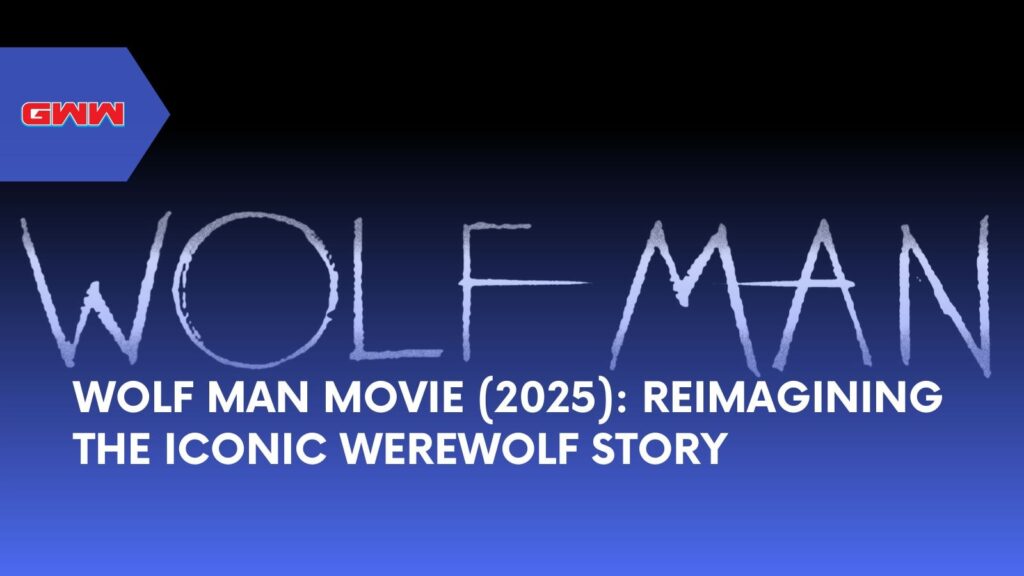 Wolf Man Movie (2025): Reimagining the Iconic Werewolf Story