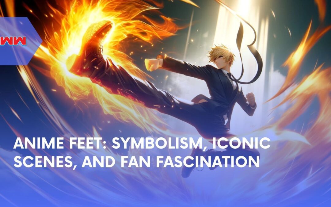 Anime Feet: Symbolism, Power, and Iconic Anime Scenes