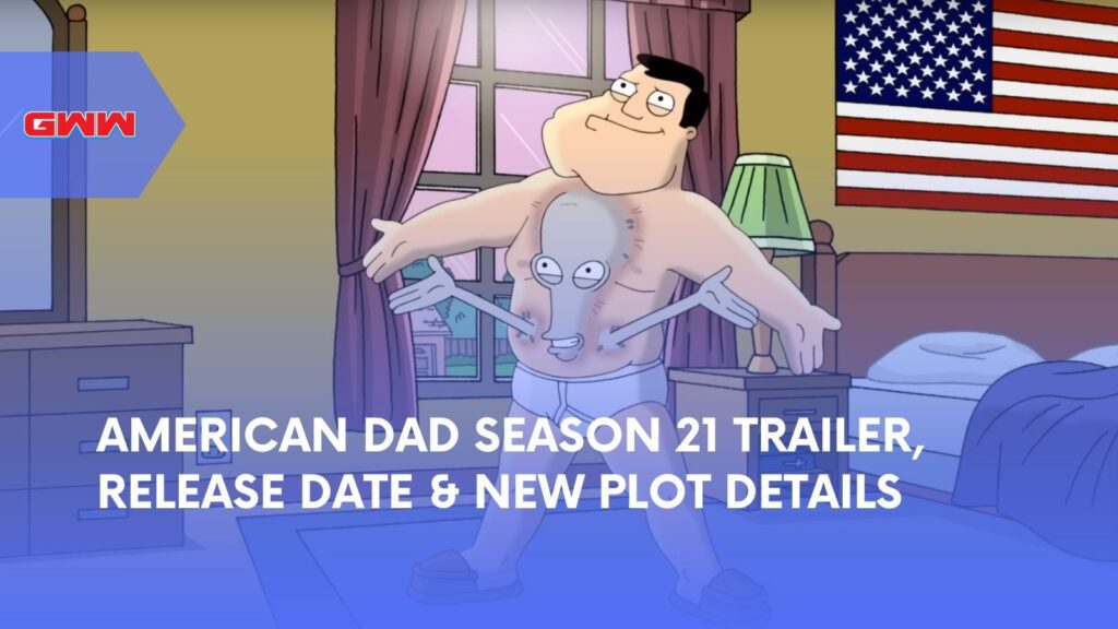 American Dad Season 21 Trailer, Release Date & New Plot Details