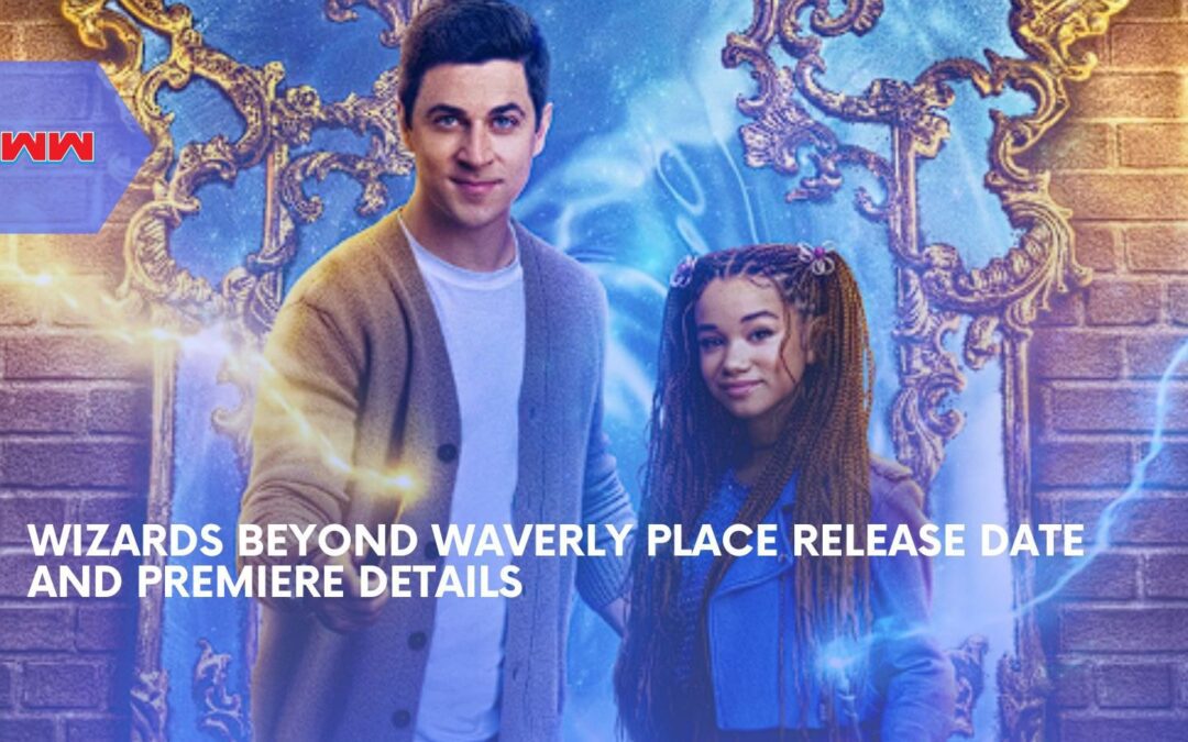 Wizards Beyond Waverly Place Release Date: Everything You Need To Know