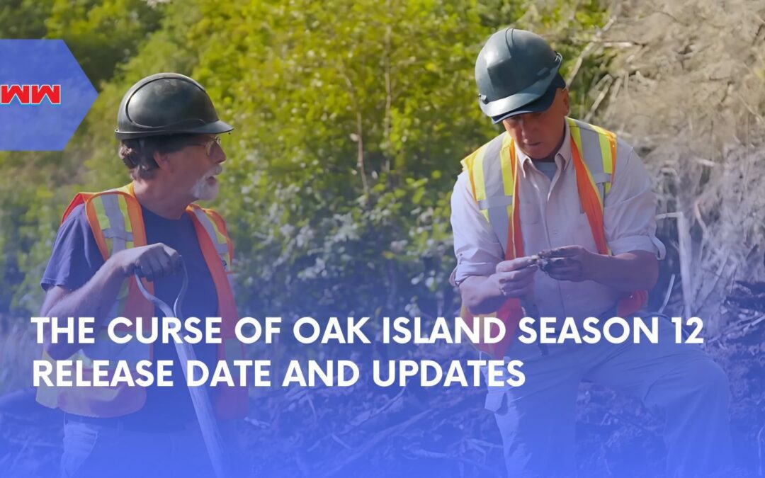 The Curse of Oak Island Season 12 Release Date: Key Details and New Discoveries