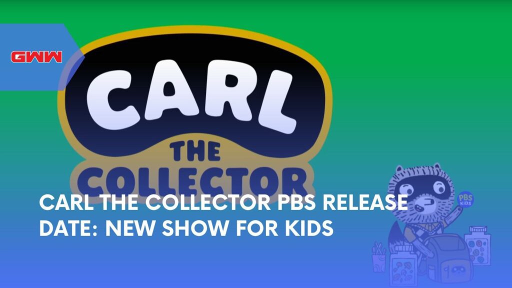 Carl the Collector PBS Release Date: New Show for Kids