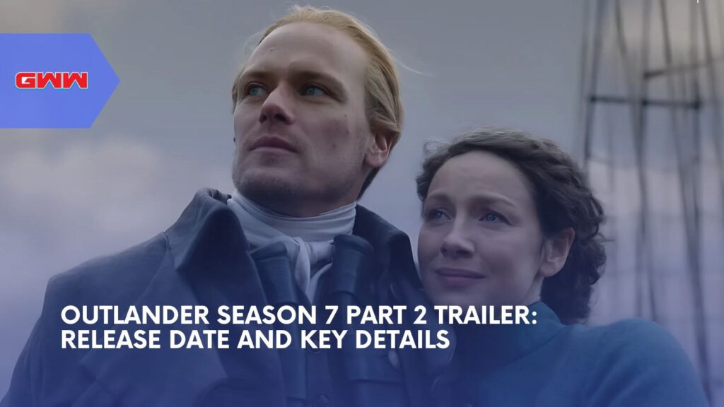 Outlander Season 7 Part 2 Trailer: Release Date and Key Details