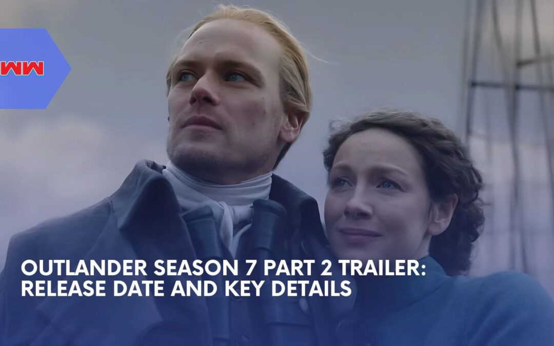 Outlander Season 7 Part 2 Trailer: Everything You Need To Know