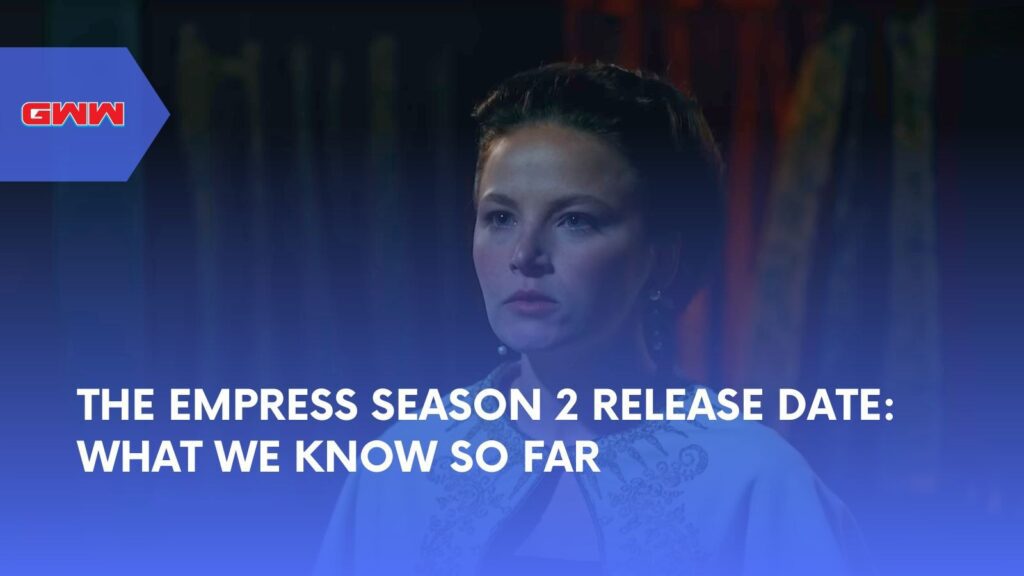 The Empress Season 2 Release Date: What We Know So Far