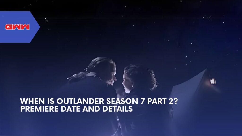 When Is Outlander Season 7 Part 2? Premiere Date and Details