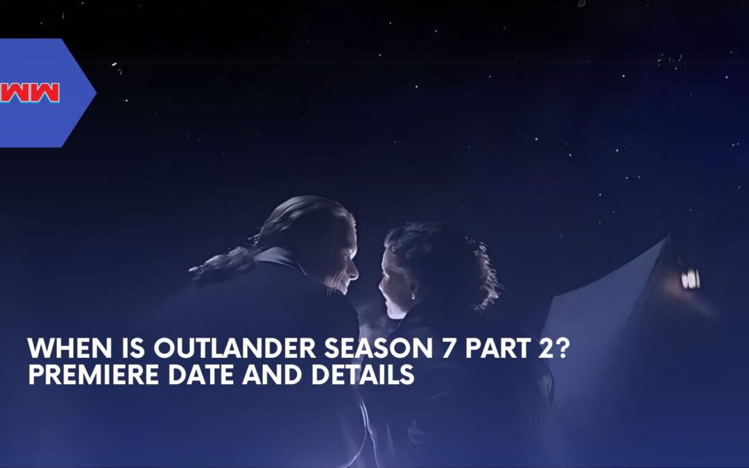 When Is Outlander Season 7 Part 2? Full Release Schedule And Details