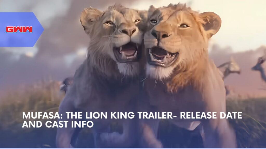 Mufasa: The Lion King Trailer- Release Date and Cast Info