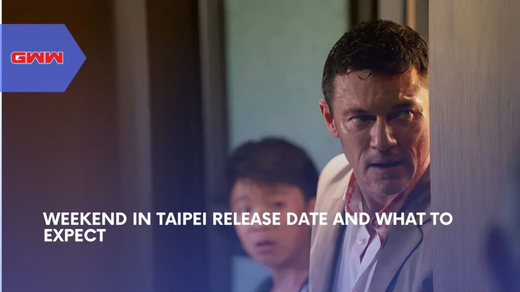 Weekend in Taipei Release Date and What to Expect