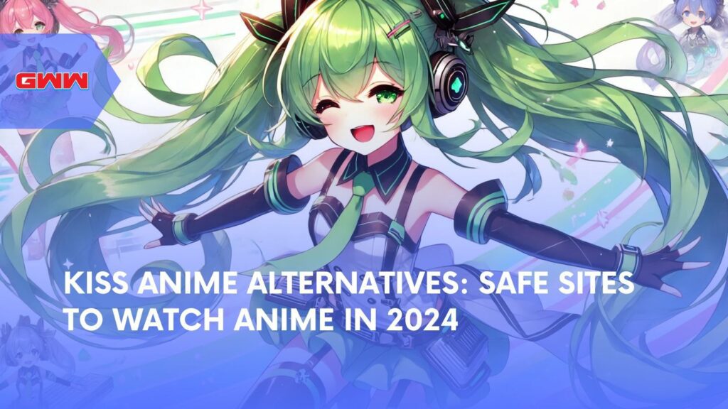 Kiss Anime Alternatives: Safe Sites to Watch Anime in 2024