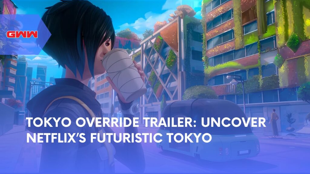 Tokyo Override Trailer: Uncover Netflix’s Futuristic Tokyo 