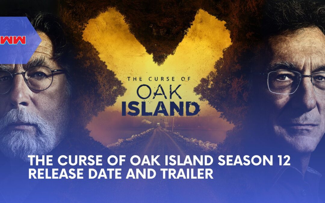 The Curse of Oak Island Season 12 Release Date and Trailer: What Fans Can Expect