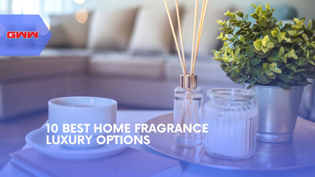 10 Best Home Fragrance Luxury Options