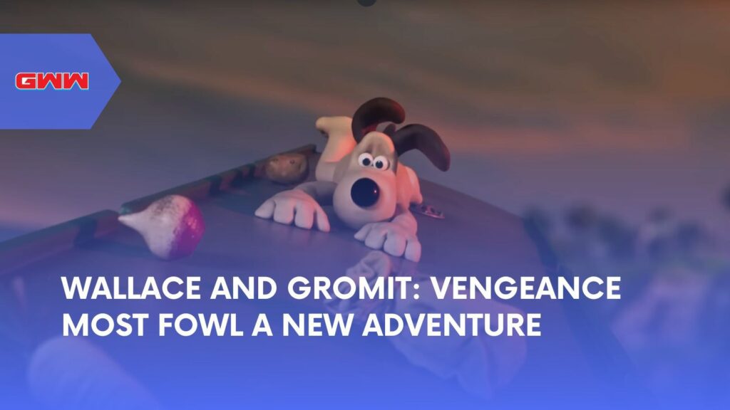 Wallace and Gromit: Vengeance Most Fowl A New Adventure