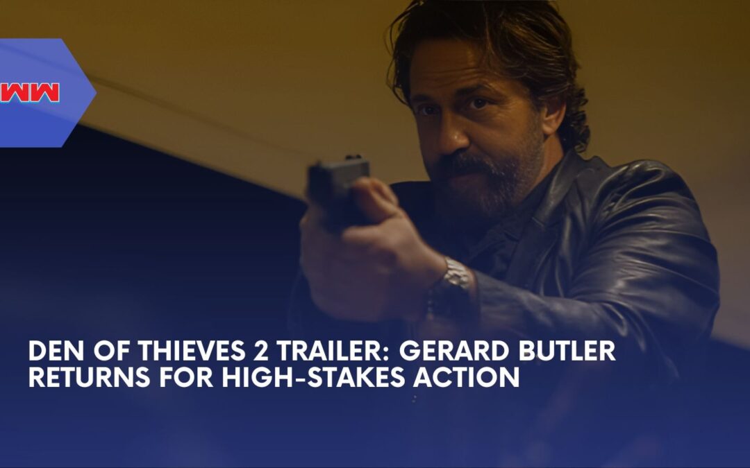 Den of Thieves 2 Trailer: Big Nick’s Return and A Bold New Heist