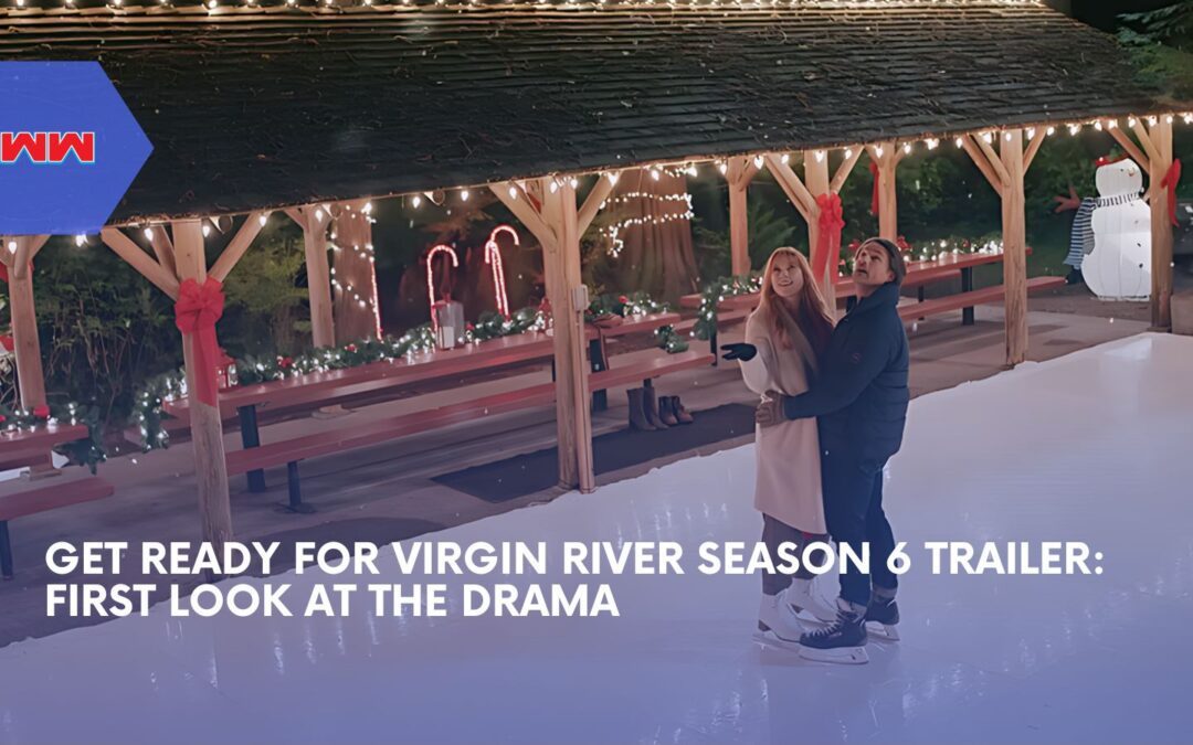 Inside The Virgin River Season 6 Trailer: Drama, Romance, And Secrets Unveiled