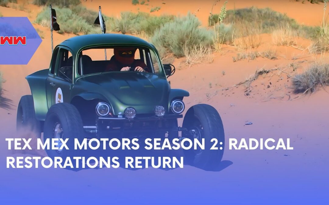 Tex Mex Motors Season 2: What’s New, Cast & Restorations